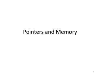 Pointers  and  Memory    1    Pointer values  Pointer values are memory addresses