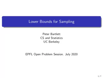 Lower Bounds for Sampling  Peter Bartlett  CS and Statistics  UC Berkeley  EPFL Open Problem