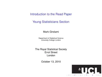 Introduction to the Read Paper  Young Statisticians Section  Mark Girolami  Department of