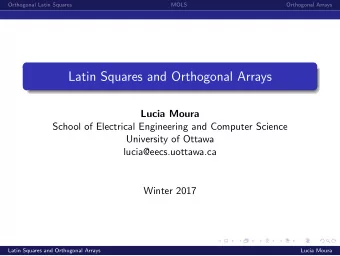 Latin Squares and Orthogonal Arrays  Lucia Moura  School of Electrical Engineering and Computer