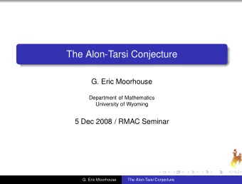 The Alon-Tarsi Conjecture  G. Eric Moorhouse  Department of Mathematics  University of Wyoming  5