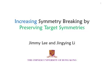 Increasing Symmetry Breaking by  Preserving T  arget Symmetries  Jimmy Lee and Jingying Li THE