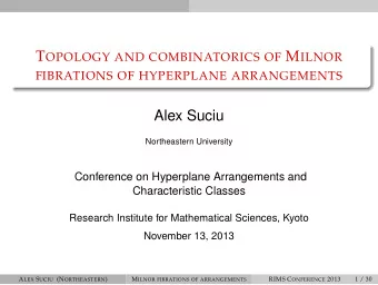 Alex Suciu  Northeastern University  Conference on Hyperplane Arrangements and  Characteristic