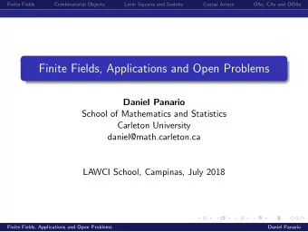 Finite Fields, Applications and Open Problems  Daniel Panario  School of Mathematics and Statistics