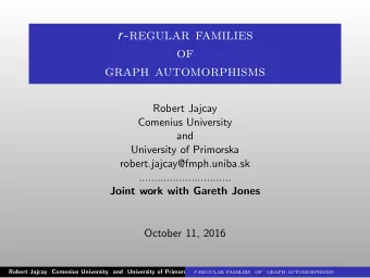 r -regular families  of  graph automorphisms  Robert Jajcay  Comenius University  and  University