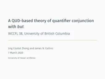 A QUD-based theory of quantifier conjunction with but  WCCFL 38, University of British Columbia