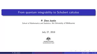 From quantum integrability to Schubert calculus  P. Zinn-Justin School of Mathematics and