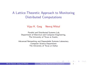 A Lattice-Theoretic Approach to Monitoring  Distributed Computations  Vijay K. Garg  Neeraj Mittal