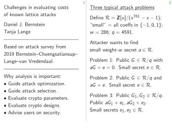 Challenges in evaluating costs  Three typical attack problems  of known lattice attacks Define R =