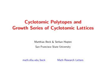 Cyclotomic Polytopes and  Growth Series of Cyclotomic Lattices  Matthias Beck &amp; Serkan Ho