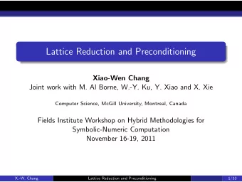 Lattice Reduction and Preconditioning  Xiao-Wen Chang  Joint work with M. Al Borne, W.-Y. Ku, Y.