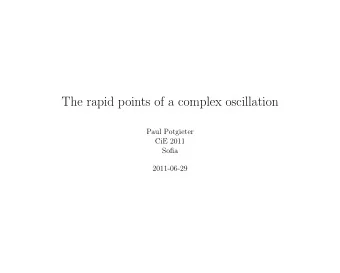 The rapid points of a complex oscillation  Paul Potgieter  CiE 2011  Sofia  2011-06-29  Brownian