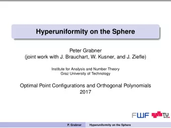 Hyperuniformity on the Sphere  Peter Grabner  (joint work with J. Brauchart, W. Kusner, and J.
