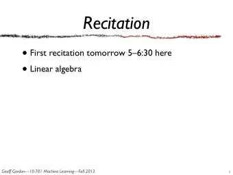 Recitation  First recitation tomorrow 56:30 here  Linear algebra  Geoff Gordon10-701