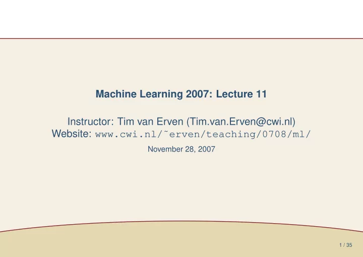 machine learning 2007 lecture 11 instructor tim van erven