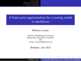 A fixed point approximation for a routing model  in equilibrium  Malwina Luczak  School of