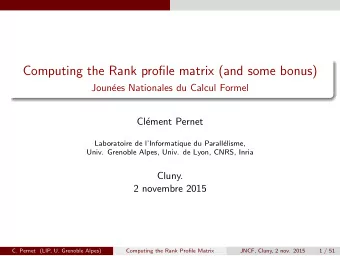 Computing the Rank profile matrix (and some bonus)  Joun  ees Nationales du Calcul Formel  Cl