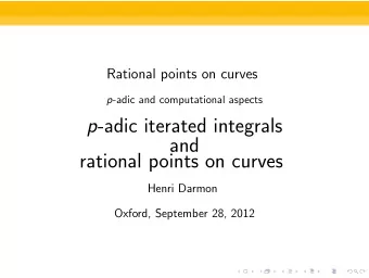 p -adic iterated integrals  and  rational points on curves  Henri Darmon  Oxford, September 28,