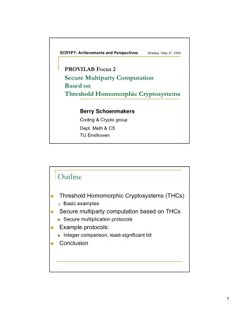 Outline  Threshold Homomorphic Cryptosystems (THCs)    Basic examples  Secure multiparty