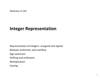 Integer Representation  Representation of integers: unsigned and signed  Modular arithmetic and