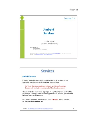 Services  Android Services  A Service is an application component that runs in the background, not