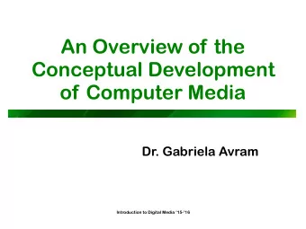 An Overview of the  Conceptual Development  of Computer Media  Dr. Gabriela Avram  Introduction to