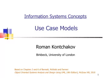 Use Case Models  Roman Kontchakov  Birkbeck, University of London  Based on Chapters 3 and 6 of