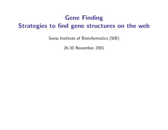 Gene Finding  Strategies to find gene structures on the web  Swiss Institute of Bioinformatics