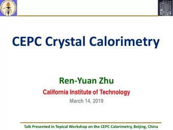 CEPC Crystal Calorimetry  Ren-Yuan Zhu  California Institute of Technology  March 14, 2019  Talk