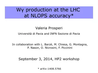 W production at the LHC  at NLOPS accuracy*  Valeria Prosperi  Universit di Pavia and INFN