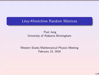 Lvy-Khintchine Random Matrices  Paul Jung  University of Alabama Birmingham  Western States