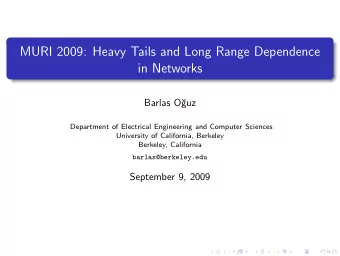 MURI 2009: Heavy Tails and Long Range Dependence  in Networks  Barlas O  guz  Department of