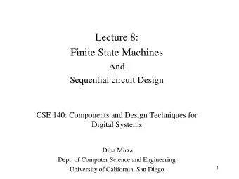 Lecture 8:  Finite State Machines  And  Sequential circuit Design  CSE 140: Components and Design
