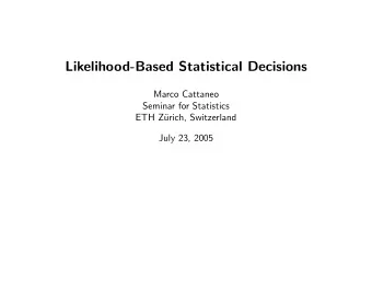 Likelihood-Based Statistical Decisions  Marco Cattaneo  Seminar for Statistics  ETH Z  urich,