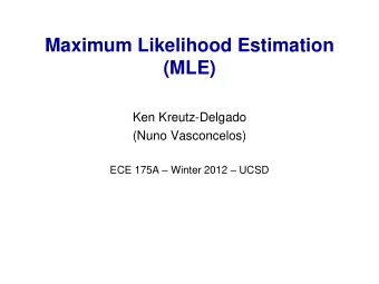 (MLE)  Ken Kreutz-Delgado  (Nuno Vasconcelos) ECE 175A  Winter 2012  UCSD  Statistical