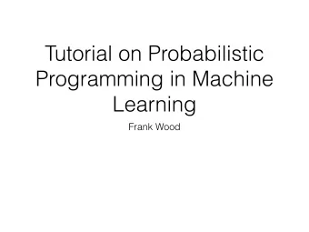 Tutorial on Probabilistic  Programming in Machine  Learning  Frank Wood  Play Along  1. Download