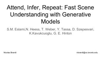 Attend, Infer, Repeat: Fast Scene  Understanding with Generative  Models  S.M. Eslami,N. Heess, T.
