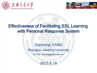 Effectiveness of Facilitating ESL Learning  with Personal Response System  Xiaohong YANG  Shanghai