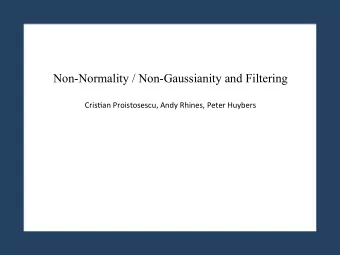 Non-Normality / Non-Gaussianity and Filtering  Cris%an  Proistosescu,  Andy  Rhines,