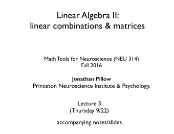 Linear Algebra II:   linear combinations &amp; matrices  Math Tools for Neuroscience (NEU 314)