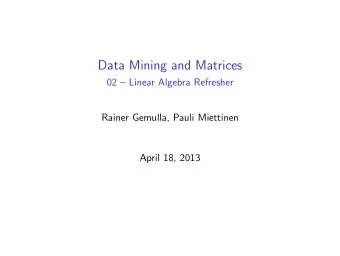 Data Mining and Matrices  02  Linear Algebra Refresher  Rainer Gemulla, Pauli Miettinen  April