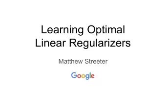 Learning Optimal  Linear Regularizers  Matthew Streeter  Setup    Want to produce a model