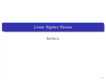 Linear Algebra Review  Fei-Fei Li  1 / 37  Vectors  Vectors and matrices are just collections of