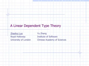 A Linear Dependent Type Theory  Zhaohui Luo  Yu Zhang  Royal Holloway  Institute of Software