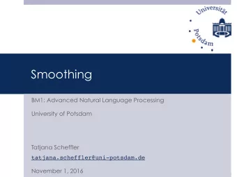 Smoothing  BM1: Advanced Natural Language Processing  University of Potsdam  Tatjana Scheffler
