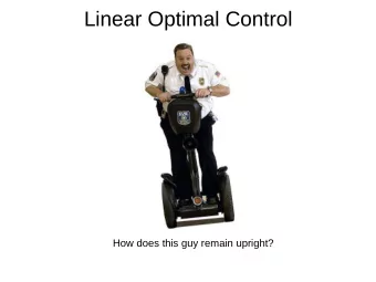 Linear Optimal Control  How does this guy remain upright?  Overview  1. expressing a linear system