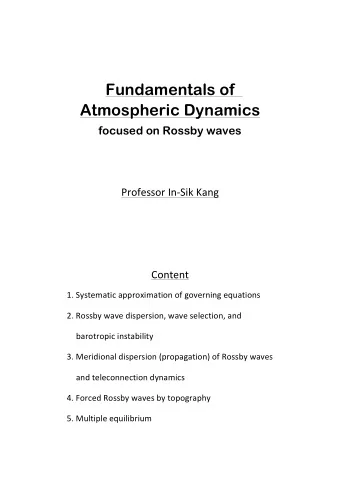 Fundamentals of  Atmospheric Dynamics  focused on Rossby waves  Professor In-Sik Kang  Content  1.