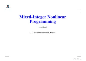Mixed-Integer Nonlinear  Programming  Leo Liberti  LIX,   Ecole Polytechnique, France  MPRO