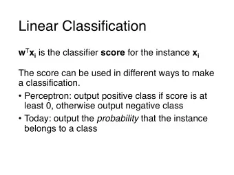 Linear Classification w T x i is the classifier score for the instance x i  The score can be used