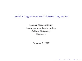 Logistic regression and Poisson regression  Rasmus Waagepetersen  Department of Mathematics